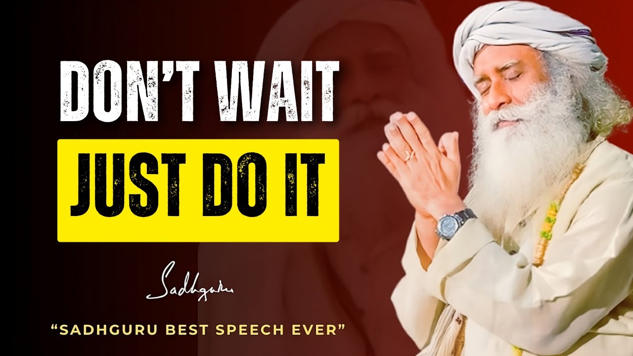 Still Waiting? Don' t just do it  (Stop Waiting, Start Living – A Powerful Wake-Up Call) | Sadhguru