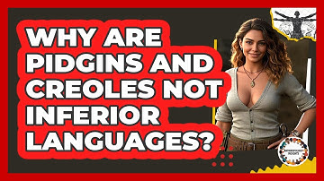 Why Are Pidgins And Creoles Not Inferior Languages? - Anthropology Insights