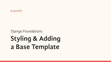 13. Django Foundations: Styling & Adding a Base Template