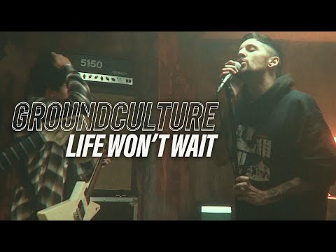 GroundCulture - New Song “Life Won’t Wait”