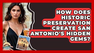 How Does Historic Preservation Create San Antonio&#39;s Hidden Gems? - Everything About San Antonio