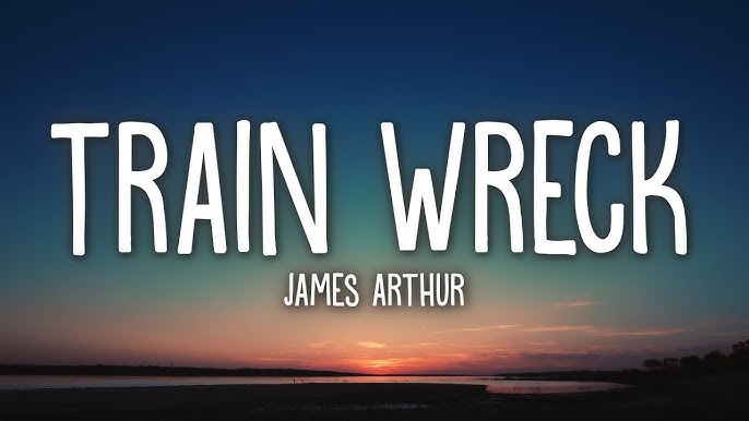 James Arthur Train Wreck Lyrics Youtube