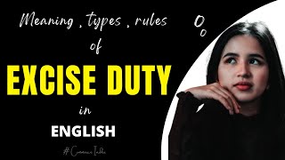 Explain overall about  #EXCISE DUTY with Definitions, types, rules, etc in English. #excisedutyabout