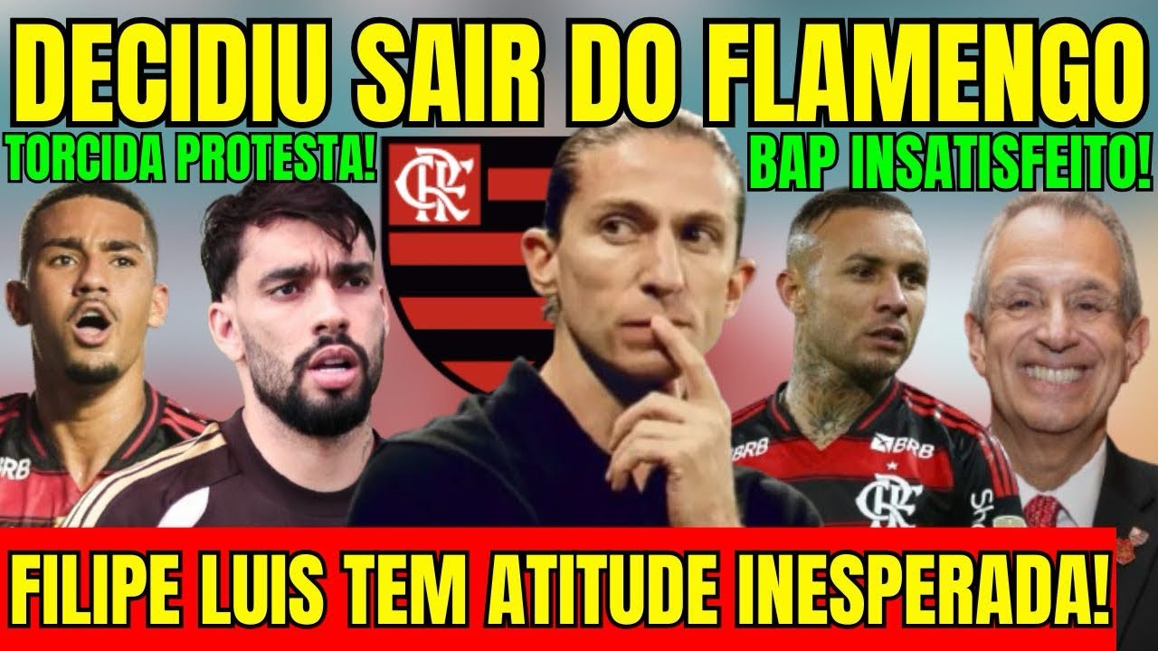 DECIDIU SAIR DO FLAMENGO! FILIPE LUIS TEM ATITUDE INESPERADA! TORCIDA FAZ PROTESTO! BAP INSATISFEITO