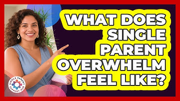 What Does Single Parent Overwhelm Feel Like?