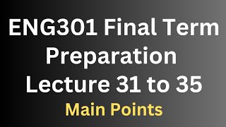 ENG301 Final Term Preparation Lecture 31 to 35[Main Points]