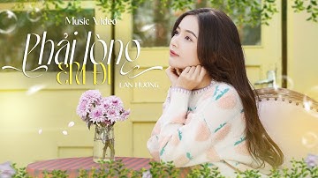 LAN HƯƠNG - PHẢI LÒNG EM ĐI | OFFICIAL MUSIC VIDEO