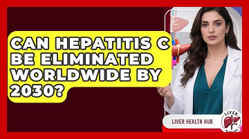 Can Hepatitis C Be Eliminated Worldwide By 2030? - Liver Health Hub