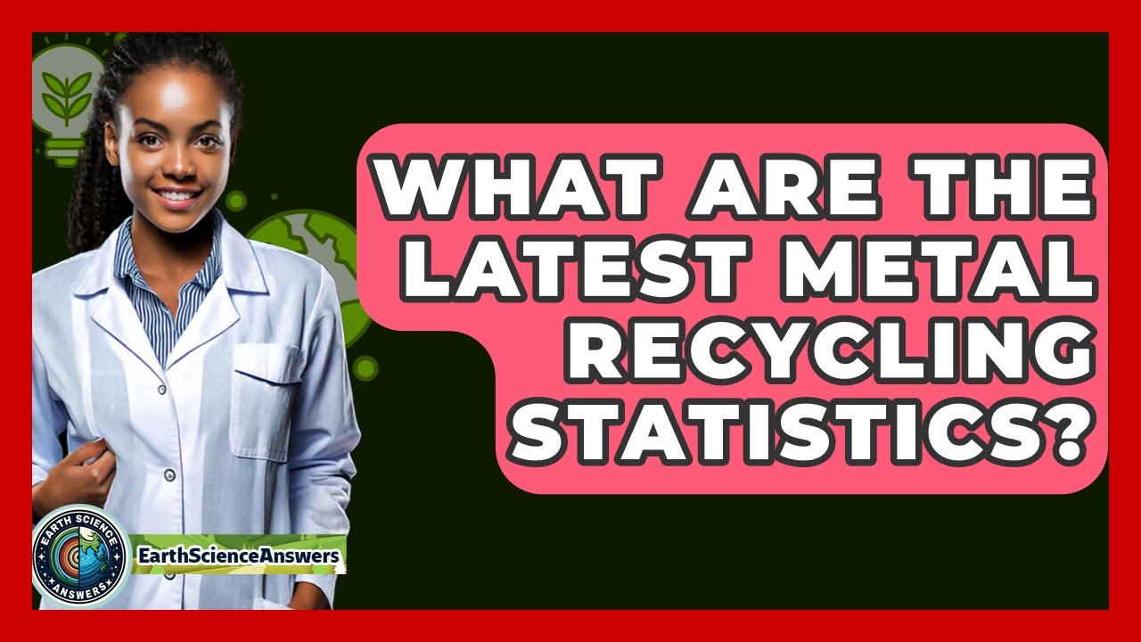 What Are The Latest Metal Recycling Statistics? - Earth Science Answers