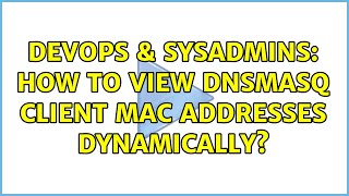 Celebrity DevOps & SysAdmins: How to view dnsmasq client MAC addresses dynamically? Wealth
