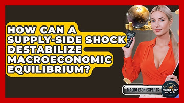 How Can A Supply-side Shock Destabilize Macroeconomic Equilibrium? - Macroecon Experts