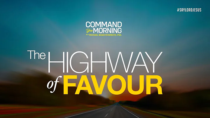 COMMAND YOUR MORNING | THE HIGHWAY OF FAVOUR | Dr....