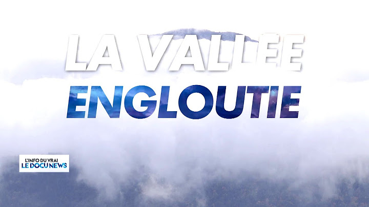 DOCUNEWS : « La vallée engloutie »