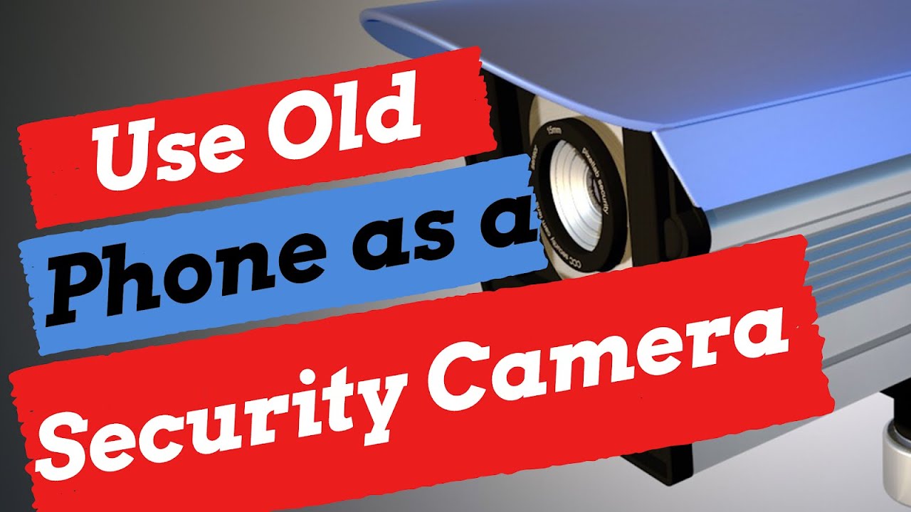 Use old Phone as a Security Camera YouTube