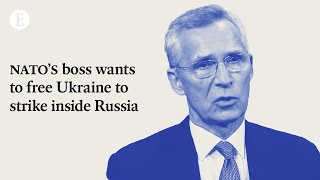 NATO’s boss wants to free Ukraine to strike inside Russia