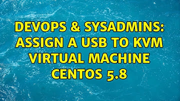 DevOps & SysAdmins: assign a USB to KVM virtual machine centos 5.8