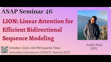 LION: Linear Attention for Efficient Bidirectional Sequence Modeling - Arshia Afzal | ASAP 46