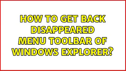 How to get back disappeared menu toolbar of Windows Explorer?