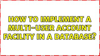 How to implement a multi-user account facility in a database?