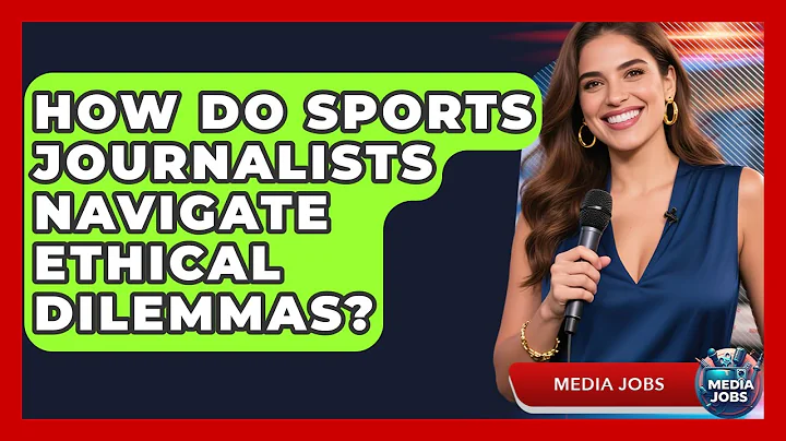 How Do Sports Journalists Navigate Ethical Dilemmas? - Media Jobs