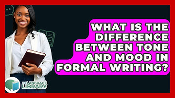 What Is The Difference Between Tone And Mood In Formal Writing? - The Language Library