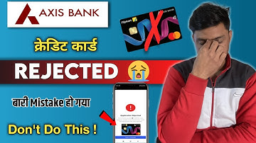 Axis Bank Credit Card Declined | कार्ड क्यूँ Declined हुआ | Don