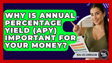 Why Is Annual Percentage Yield (APY) Important For Your Money? - Real Life Curriculum
