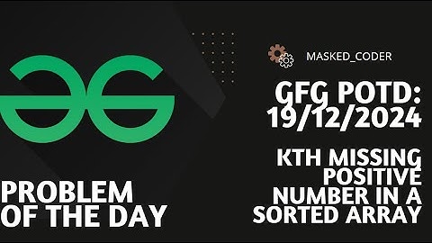 Kth Missing Positive Number in a Sorted Array | gfg potd | 19-12-2024 | GFG Problem of The Day