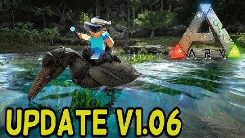 Ark Survival Evolved: Update - V1.06 - OUT NOW!!!! (Procedurally Generated Maps) PS4 - Patch Notes