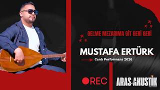Mustafa Ertürk - Gelme Mezarıma Git Geri Geri - Canlı Performans 2026