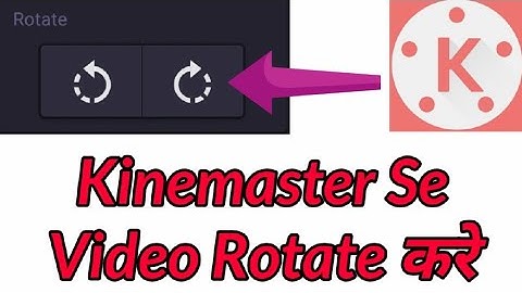 How To Rotate Video From Kinemaster | Kinemaster Se Video Rotate Kaise Kare .