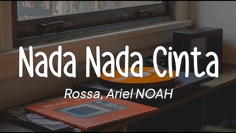 Rossa, Ariel NOAH - Nada Nada Cinta (Lirik)
