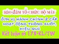 Kết luận số 178-KL/TW bảo đảm tổ chức bộ máy đơn vị hành chính 2 cấp hoạt động thông suốt, hiệu quả