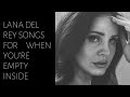 lana del rey songs for when you feel empty (playlist)