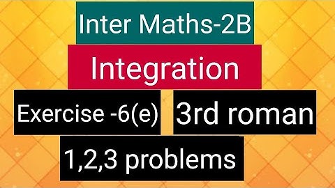 Inter Maths-2B - Integration - exercise -6(e)-3rd roman- 1,2,3 problems