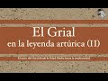 EL GRIAL EN LAS LEYENDAS ARTÚRICAS (II)