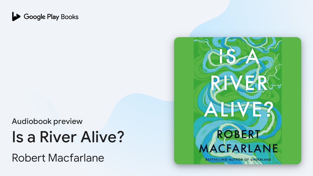 Is a River Alive? by Robert Macfarlane · Audiobook preview