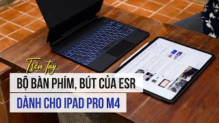 Trên tay bộ bàn phím, bút của ESR dành cho iPad Pro M4 screenshot 1
