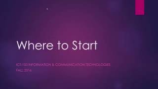 ICT-103 Where To Start