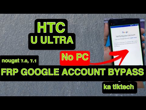 Bypass Google Account HTC U ULTRA , 10, 10 Pro, 10 Evo , U Play, U Ultra , U11 Android 7.0 Nougat