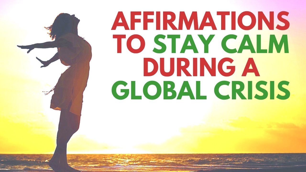 Affirmations to Stay Calm During a Global Crisis | Bob Baker ...