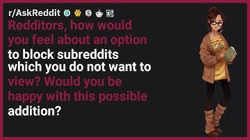 Redditors, how would you feel about an option to block subreddits which you do not... | r/AskReddit