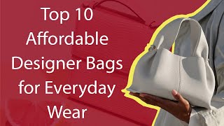 Top 10 Affordable Designer Bags for Everyday Wear