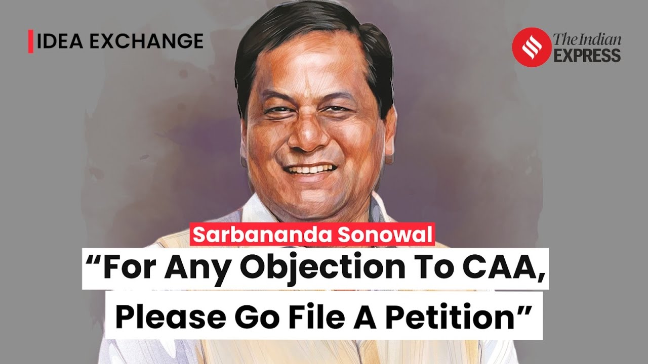 Idea Exchange: Union Minister Sarbananda Sonowal Discusses Lok Sabha Elections, CAA, And More