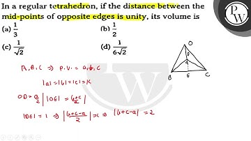 In a regular tetrahedron, if the distance between the mid-points of opposite edges is unity, its...