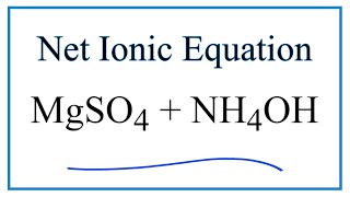 How to Write the Net Ionic Equation for MgSO4 + NH4OH = (NH4)2SO4 + Mg(OH)2