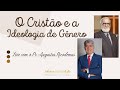 O CRISTÃO E A IDEOLOGIA DE GÊNERO - Hernandes Dias Lopes