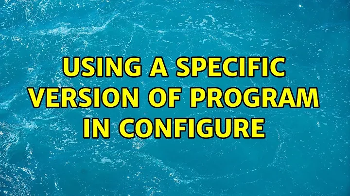 Using a specific version of program in configure