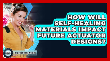 How Will Self-healing Materials Impact Future Actuator Designs? - Industrial Tech Insights