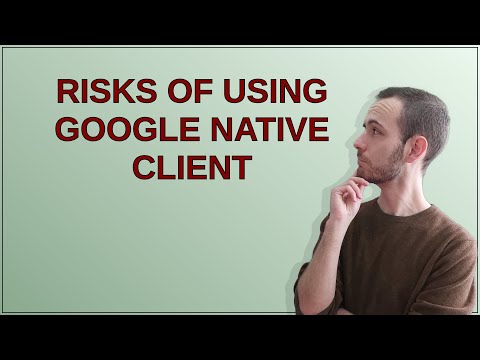 Security: Risks of Using Google Native Client